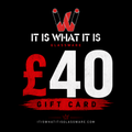 It Is What It Is £40 Digital Gift Card